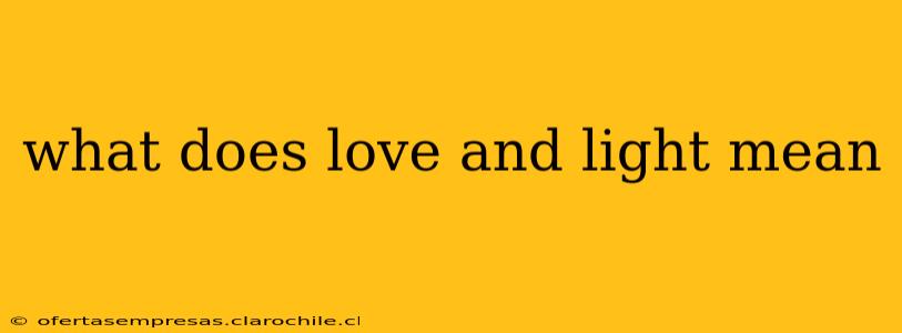 what does love and light mean