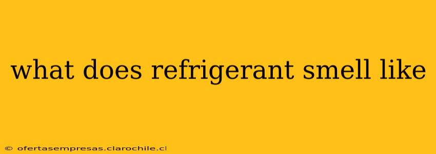 what does refrigerant smell like