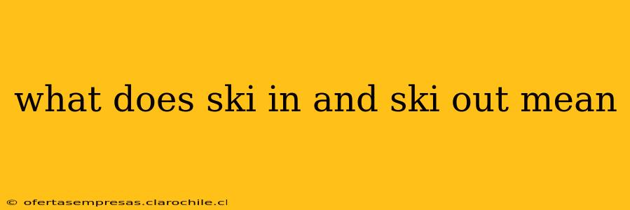 what does ski in and ski out mean
