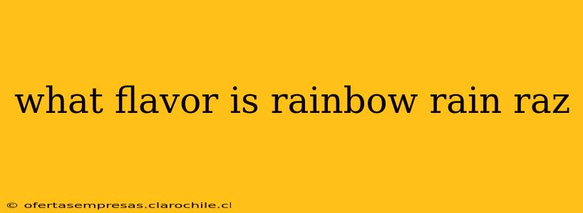 what flavor is rainbow rain raz
