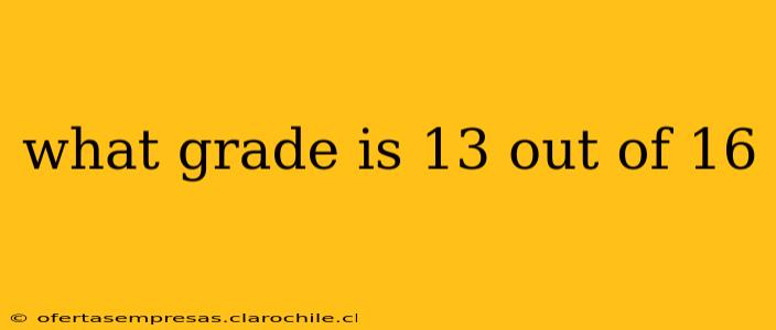 what grade is 13 out of 16