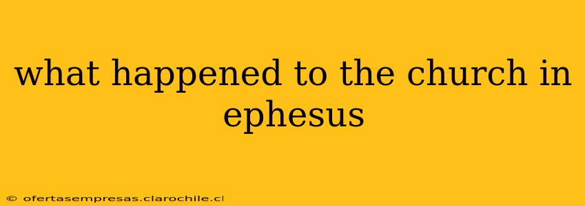 what happened to the church in ephesus