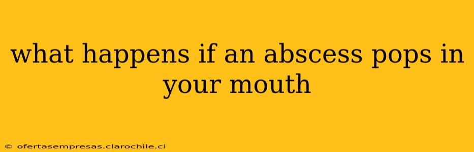 what happens if an abscess pops in your mouth