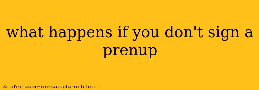 what happens if you don't sign a prenup