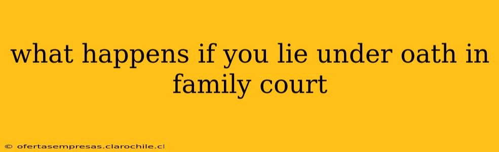 what happens if you lie under oath in family court