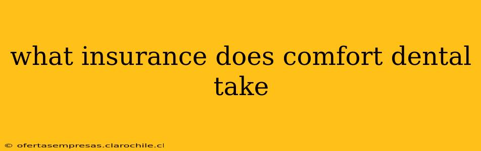 what insurance does comfort dental take
