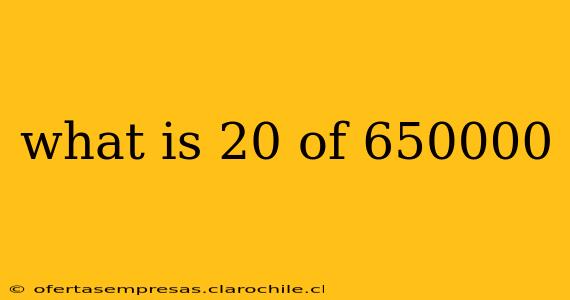 what is 20 of 650000