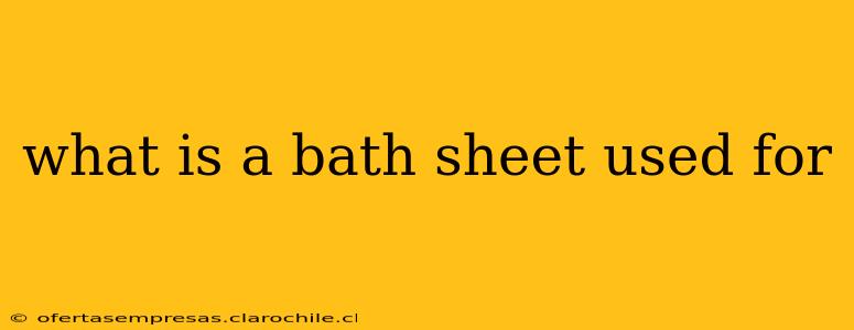 what is a bath sheet used for