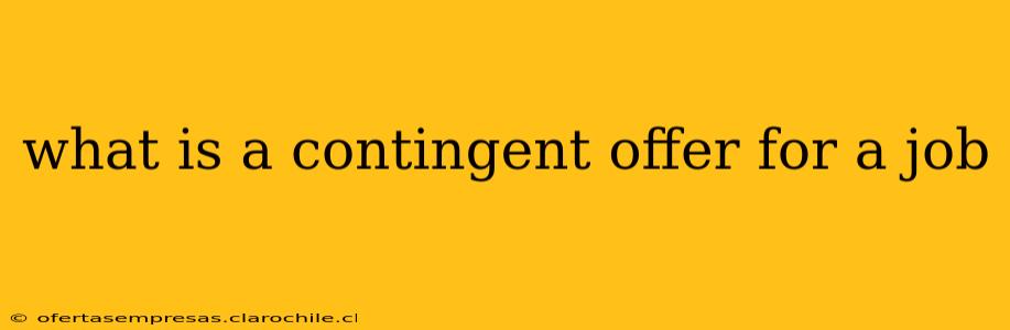 what is a contingent offer for a job