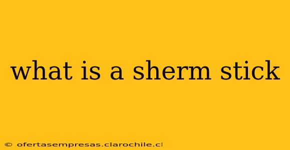 what is a sherm stick