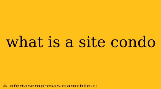 what is a site condo