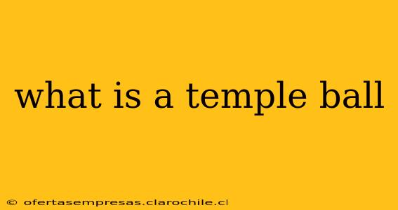what is a temple ball