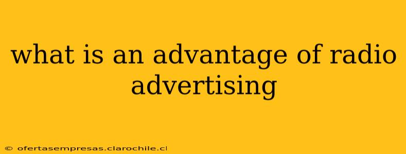 what is an advantage of radio advertising