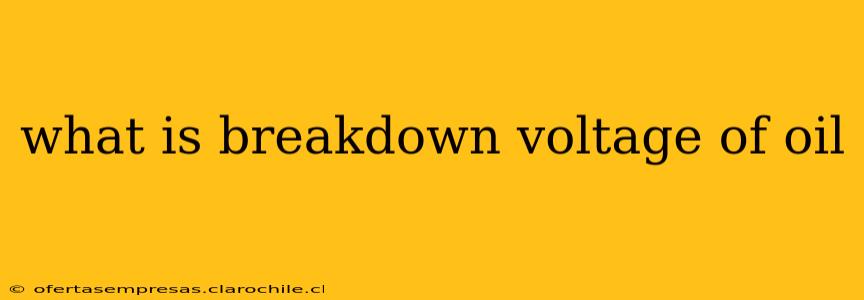 what is breakdown voltage of oil