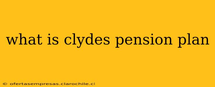 what is clydes pension plan