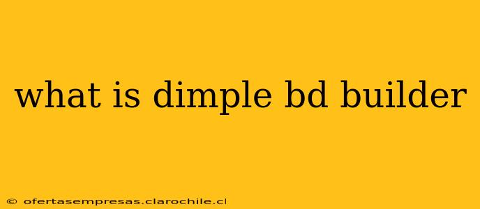 what is dimple bd builder