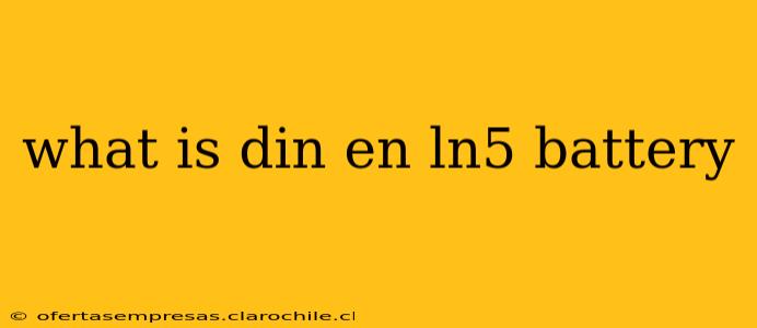 what is din en ln5 battery