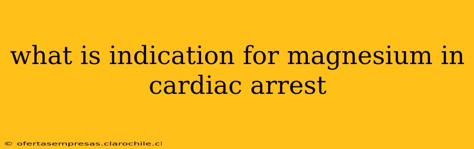 what is indication for magnesium in cardiac arrest