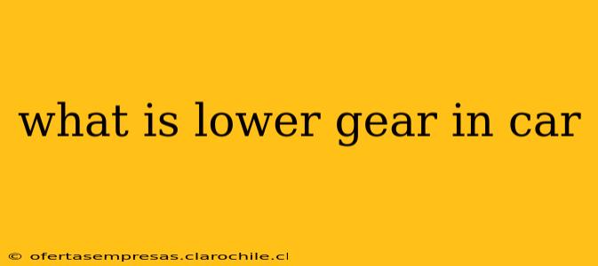 what is lower gear in car