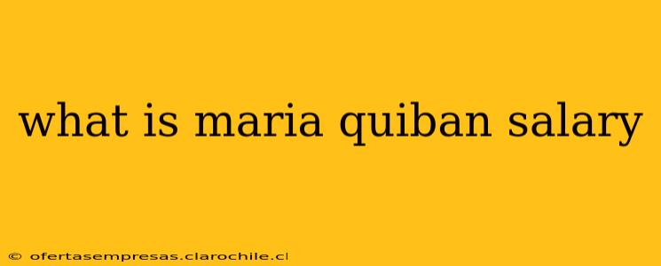 what is maria quiban salary