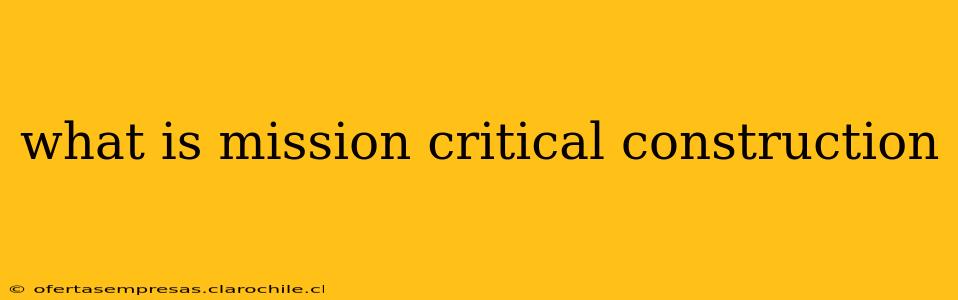 what is mission critical construction