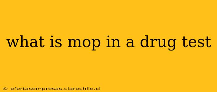 what is mop in a drug test