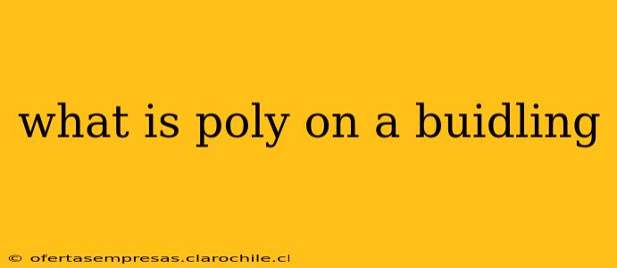 what is poly on a buidling