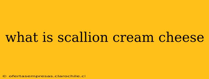 what is scallion cream cheese