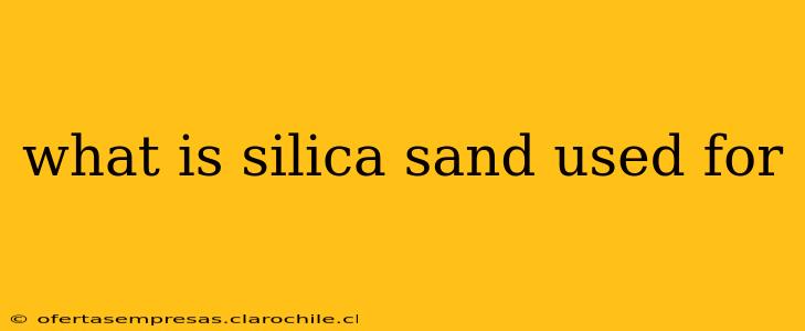 what is silica sand used for