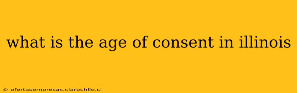 what is the age of consent in illinois