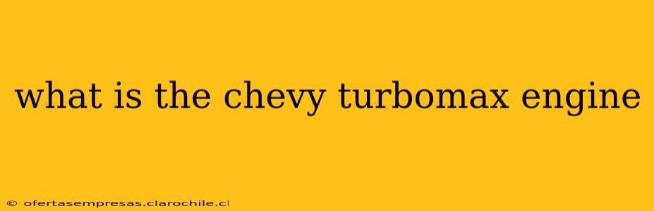 what is the chevy turbomax engine