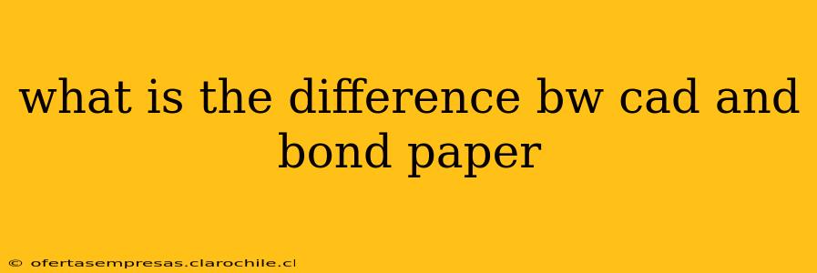 what is the difference bw cad and bond paper