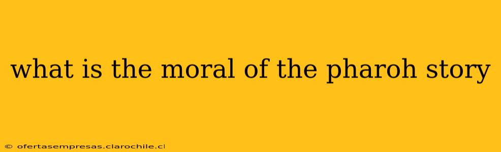 what is the moral of the pharoh story