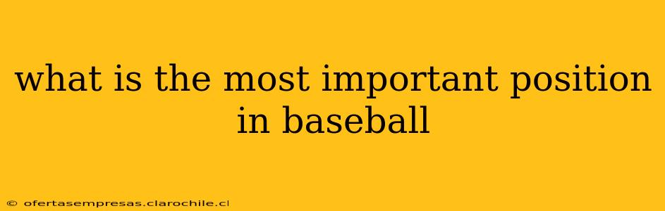 what is the most important position in baseball