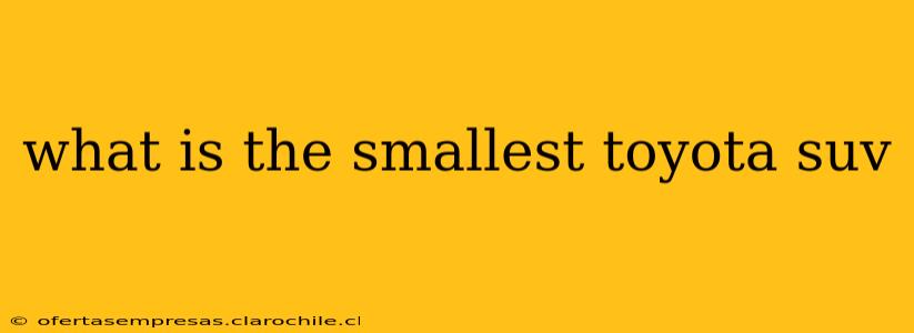 what is the smallest toyota suv