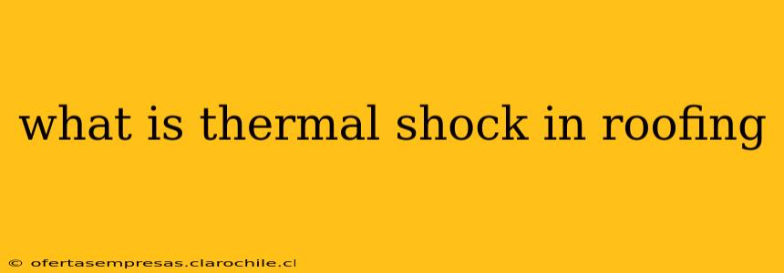 what is thermal shock in roofing
