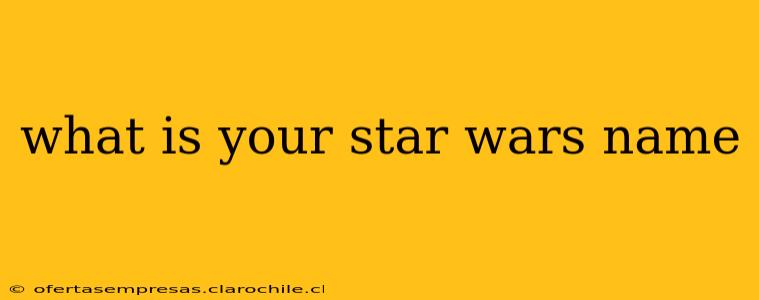 what is your star wars name