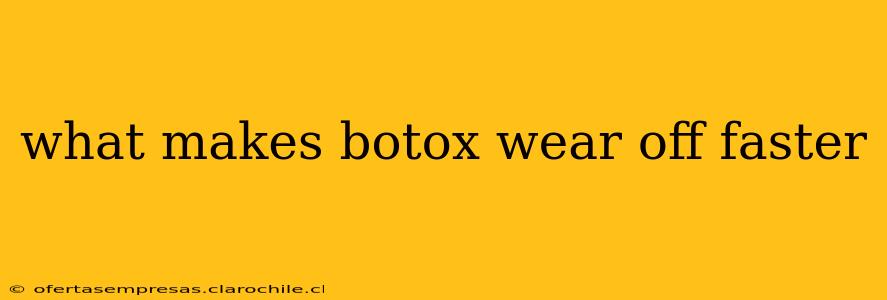 what makes botox wear off faster
