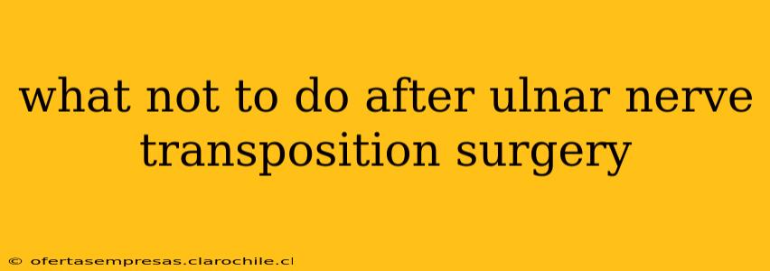 what not to do after ulnar nerve transposition surgery