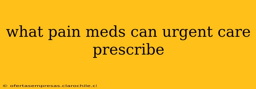 what pain meds can urgent care prescribe