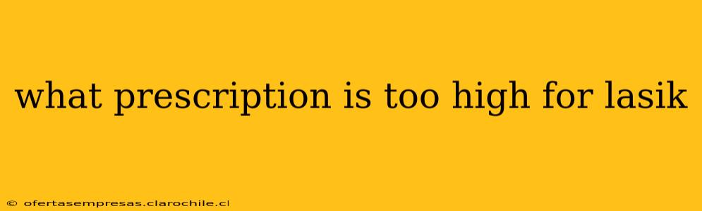 what prescription is too high for lasik