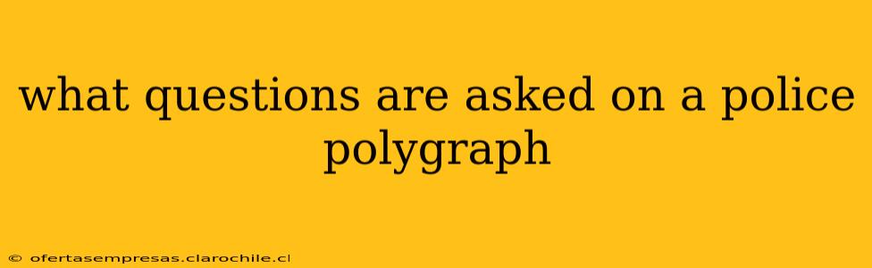 what questions are asked on a police polygraph