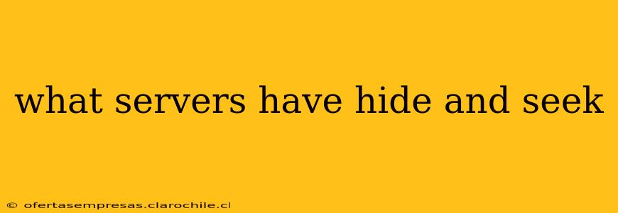 what servers have hide and seek