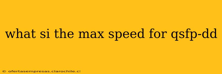 what si the max speed for qsfp-dd