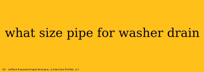 what size pipe for washer drain