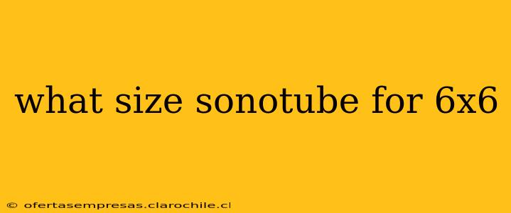 what size sonotube for 6x6