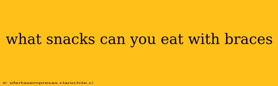 what snacks can you eat with braces