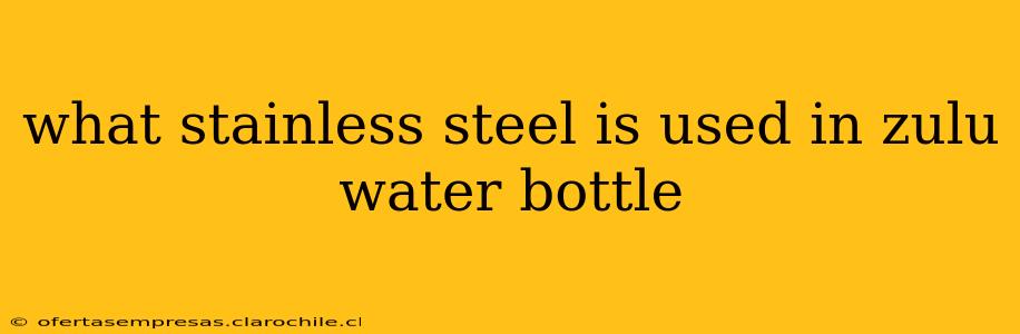 what stainless steel is used in zulu water bottle