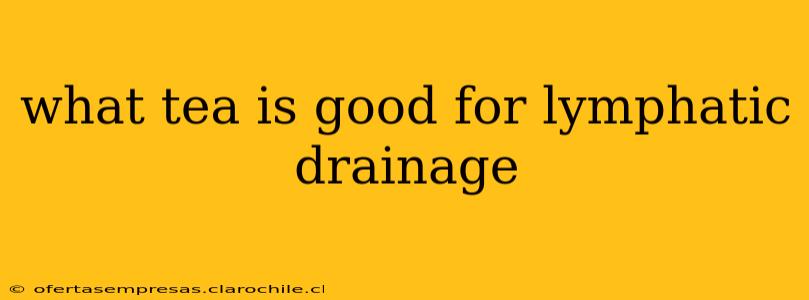 what tea is good for lymphatic drainage