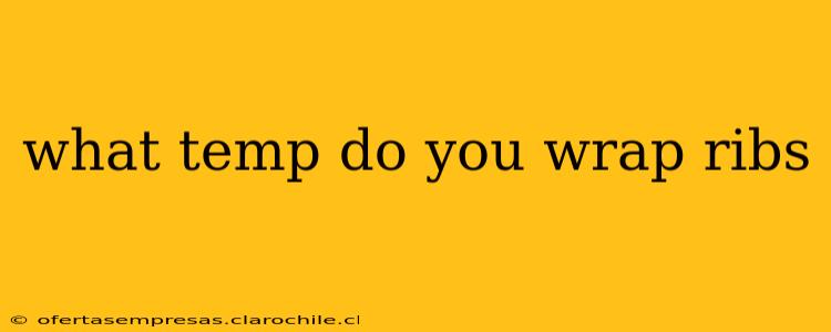 what temp do you wrap ribs
